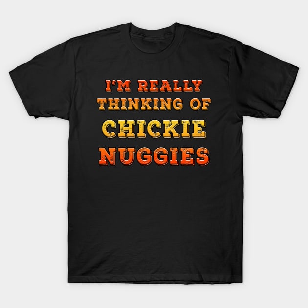 I'm Really Thinking Of Chickie Nuggies Orange T-Shirt by Shawnsonart